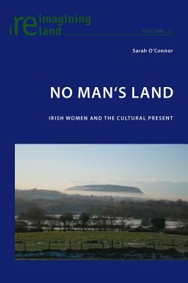 No Man's Land: Irish Women and the Cultural Present - Maher, Eamon (Editor), and O'Connor, Sarah