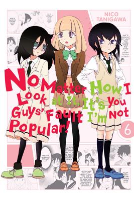 No Matter How I Look at It, It's You Guys' Fault I'm Not Popular!, Vol. 6 - Tanigawa, Nico (Creator), and Shipley, Krista (Translated by), and Blakeslee, Lys