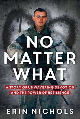 No Matter What: A Story of Unwavering Devotion and the Power of Resilience - Nichols, Erin
