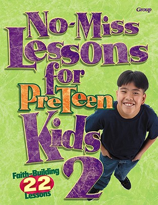 No-Miss Lessons for Preteen Kids 2 - Group Publishing