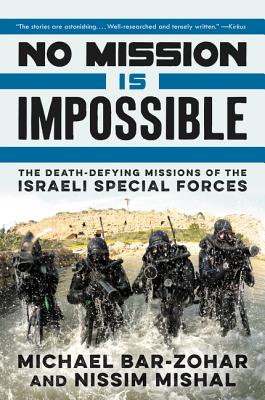 No Mission Is Impossible: The Death-Defying Missions of the Israeli Special Forces - Bar-Zohar, Michael, and Mishal, Nissim