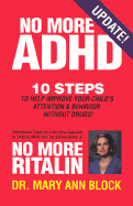 No More ADHD: 10 Steps to Help Improve Your Child's Attention and Behavior Without Drugs! - Block, Mary Ann, Dr.