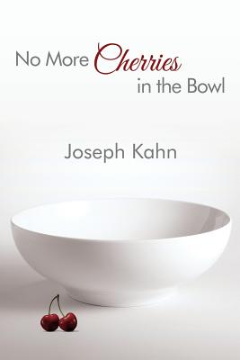 No More Cherries in the Bowl - Kahn, Joseph