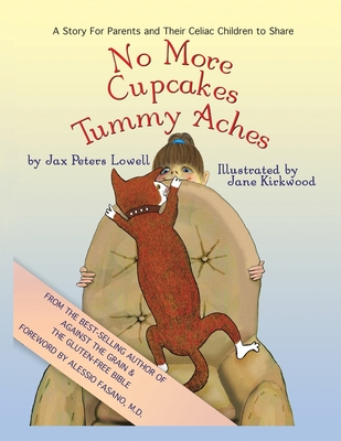 No More Cupcakes & Tummy Aches: A Story for Parents and Their Celiac to Share - Lowell, Jax Peters, and Fasano, Alessio (Foreword by)