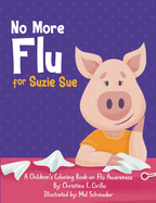 No More Flu for Suzie Sue: A Children's Coloring Book on Flu Awareness