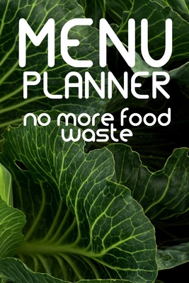 No more food waste Menu Planner: A years worth of food audit pages with quick menu planners each week. Recipe templates at the end of the book. - Cole, Lisa