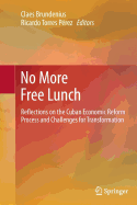 No More Free Lunch: Reflections on the Cuban Economic Reform Process and Challenges for Transformation