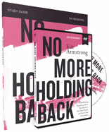 No More Holding Back Study Guide with DVD: Emboldening Women to Move Past Barriers, See Their Worth, and Serve God Everywhere