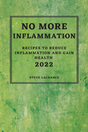 No More Inflammation - 2022: Recipes to Reduce Inflammation and Gain Health