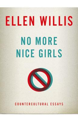 No More Nice Girls: Countercultural Essays - Willis, Ellen