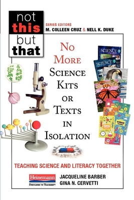 No More Science Kits or Texts in Isolation: Teaching Science and Literacy Together - Cruz, M Colleen, and Duke, Nell K, and Cervetti, Gina