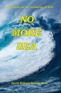 No More Sea: A Treatise on the Cessation of Evil
