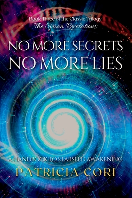 No More Secrets, No More Lies: A Handbook to Starseed Awakening - Cori, Patricia