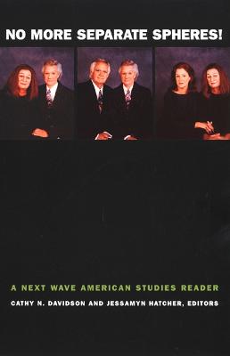 No More Separate Spheres!: A Next Wave American Studies Reader - Davidson, Cathy N (Editor), and Hatcher, Jessamyn (Editor)