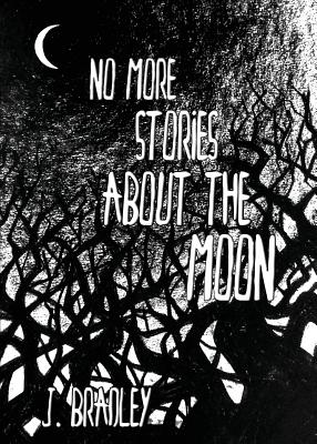 No More Stories About the Moon - Bradley, J