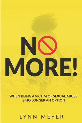 No More!: When Being a Victim of Sexual Abuse Is No Longer An Option - Jones, Alissa R (Foreword by), and Bell, Adrienne E (Foreword by), and Meyer, Lynn