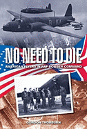 No Need to Die: American Flyers in RAF Bomber Command