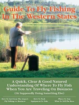 No Nonsense Business Travelers GT: Fly Fishing the Western States - Banks, David (Editor), and Zeller, Bob, and Chadwell, Pete (Photographer)