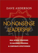 No-Nonsense Leadership: Real World Strategies to Maximize Personal & Corporate Effectiveness - Anderson, Dave