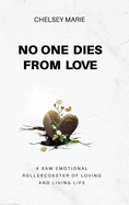 No One Dies from Love: A Raw Emotional Rollercoaster of Loving and Living Life