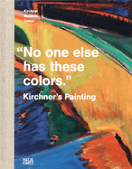 No One Else Has These Colors. Kirchner's Painting