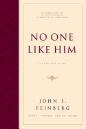 No One Like Him: The Doctrine of God - Feinberg, John S, B.A., Th.M., M.DIV., Ph.D. (Editor)
