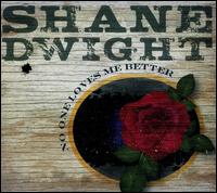 No One Loves Me Better - Shane Dwight