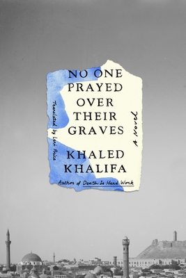 No One Prayed Over Their Graves - Khalifa, Khaled, and Price, Leri (Translated by)