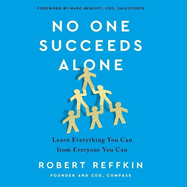 No One Succeeds Alone Lib/E: Learn Everything You Can from Everyone You Can