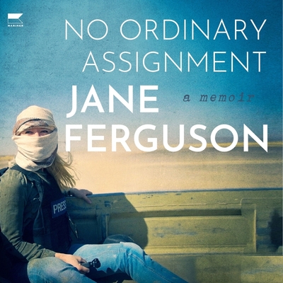 No Ordinary Assignment: A Memoir - Ferguson, Jane (Read by)