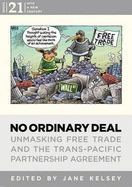 No Ordinary Deal: Unmasking Free Trade and the Trans-Pacific Partnership Agreement