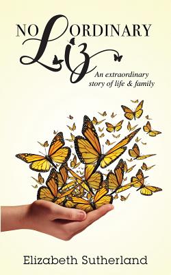 No Ordinary Liz: An extraodinary story of life and family - Sutherland, Elizabeth