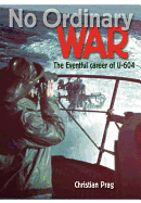 No Ordinary War: The Eventful Career of U-604