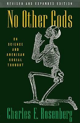 No Other Gods: On Science and American Social Thought - Rosenberg, Charles E