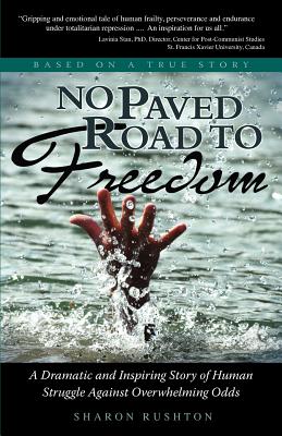 No Paved Road to Freedom - A Dramatic and Inspiring Story of Human Struggle Against Overwhelming Odds - Based on a True Story - Rushton, Sharon R