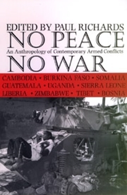 No Peace, No War: An Anthropology of Contemporary Armed Conflicts - Richards, Paul