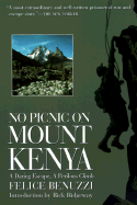No Picnic on Mount Kenya: A Daring Excape, a Perilous Climb - Benuzzi, Felice
