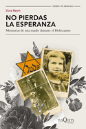 No Pierdas La Esperanza: Memorias de Una Madre Durante El Holocausto / Don't Lose Hope