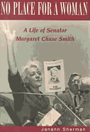 No Place for a Woman: A Life of Senator Margaret Chase Smith