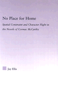 No Place for Home: Spatial Constraint and Character Flight in the Novels of Cormac McCarthy
