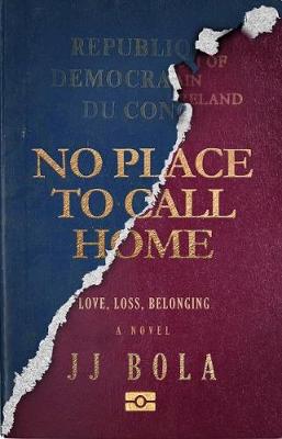 No Place To Call Home: Love, Loss, Belonging - Bola, JJ