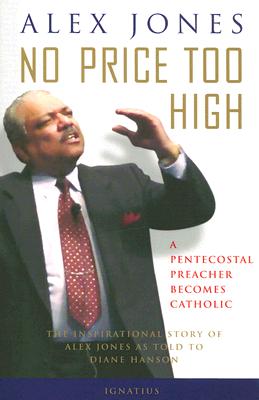 No Price Too High: A Pentecostal Preacher Becomes Catholic - Jones, Alex