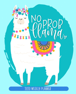 No Prob Llama: 2020 Weekly Planner: Jan 1, 2020 to Dec 31, 2020: 12 Month Organizer & Diary with Weekly & Monthly View
