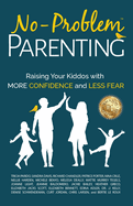 No-Problem Parenting(TM): Raising Your Kiddos With More Confidence and Less Fear