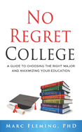 No Regret College: A Guide to Choosing the Right Major and Maximixing Your Education