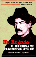 No Regrets: Dr. Ben Reitman and the Women Who Loved Him: A Biographical Memoir