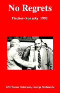 No Regrets: Fischer-Spassky 1992 - Seirawan, Yasser, and Berry, Jonathan (Editor), and Stefanovich, George