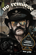 No Remrse: The Illustrated True Stories of Lemmy Kilmister and Motrhead
