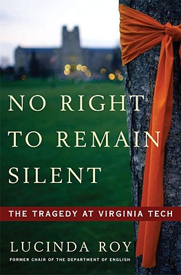 No Right to Remain Silent: The Tragedy at Virginia Tech - Roy, Lucinda