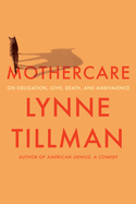 No Rights - Mothercare: On Obligation, Love, Death and Ambivalence